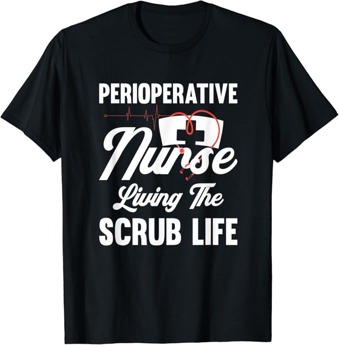 Perioperative Nurse Living The Scrub Life TShirt Clothing